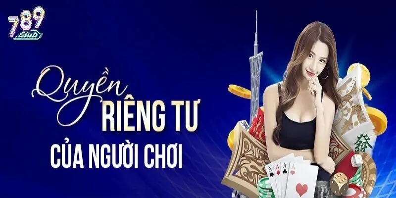 Đôi nét về quyền riêng tư tại 789Club