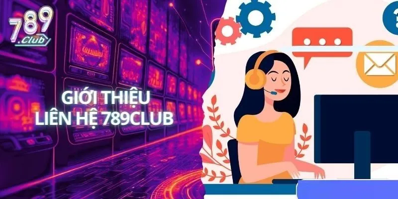 Tổng hợp các phương thức liên hệ 789Club nhanh nhất